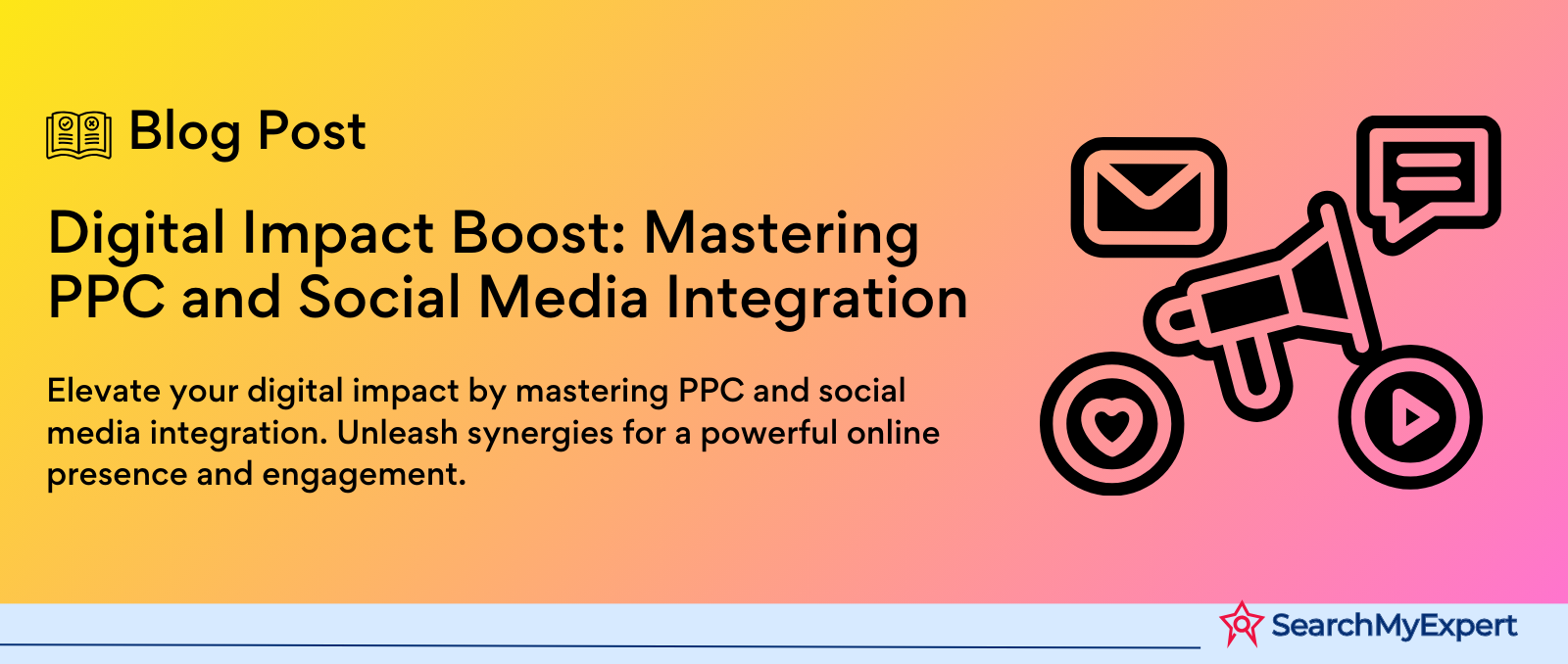 Digital Impact Boost: Mastering PPC and Social Media Integration - Search  My Expert Blog